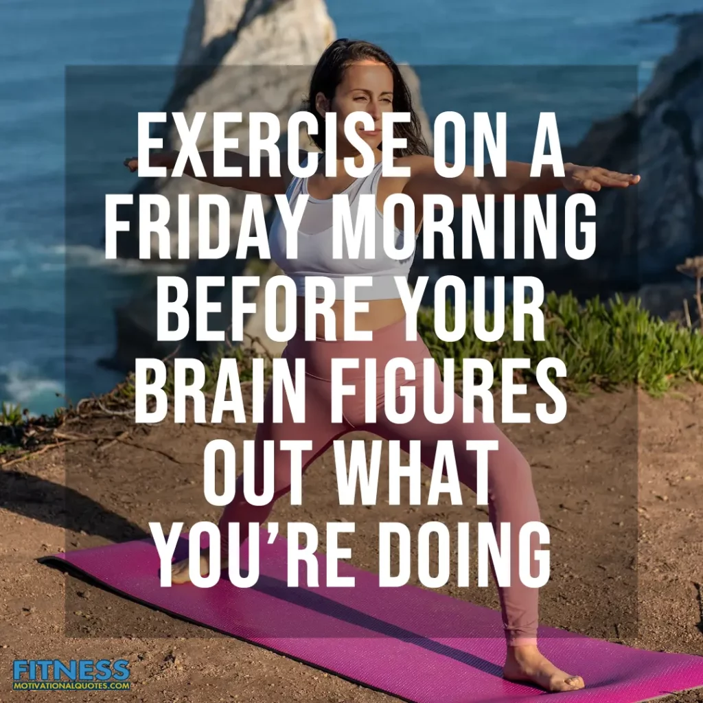 Exercise on a Friday morning before your brain figures out what you’re doing