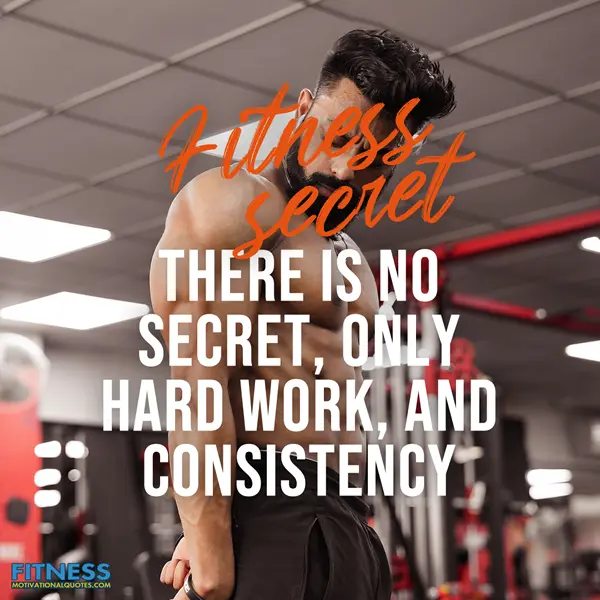 Fitness secret - There is no secret only hard work and consistency