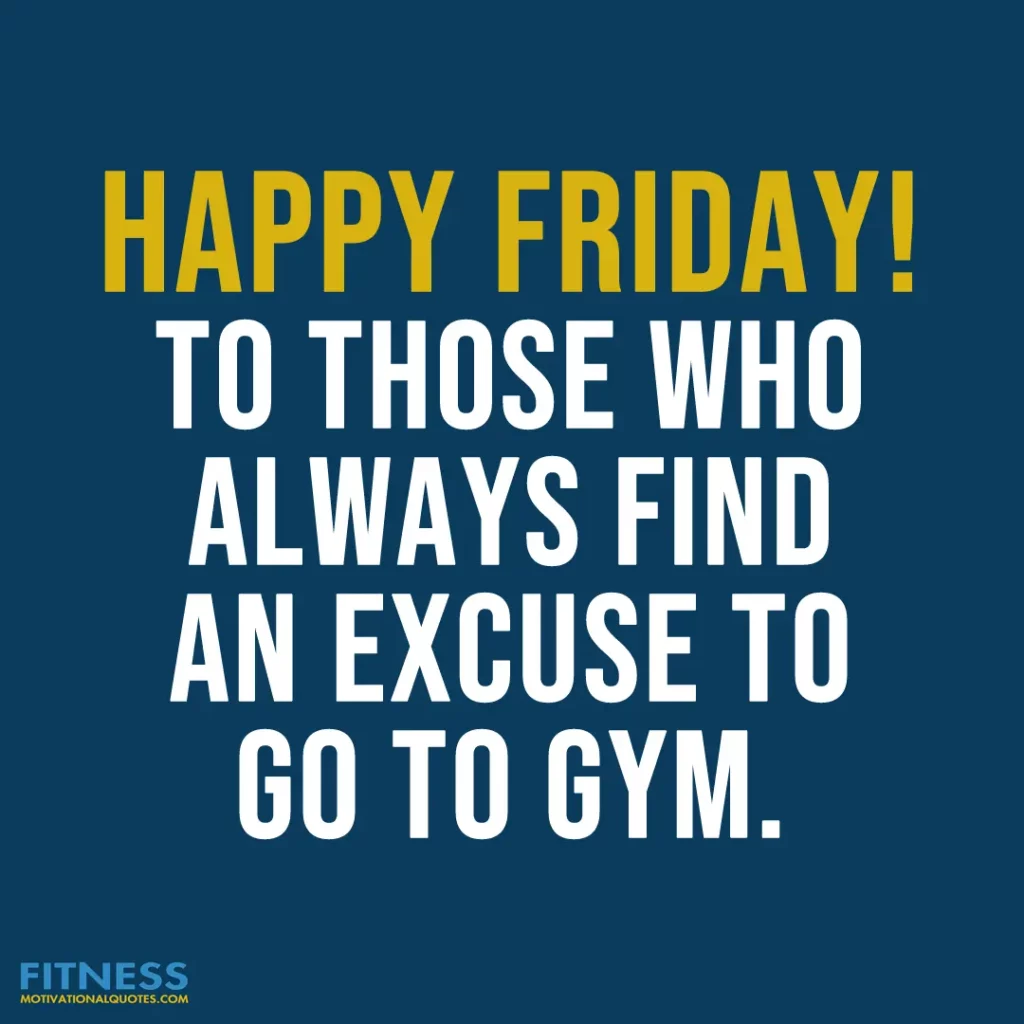 Happy friday to those who always find an excuse to go to gym