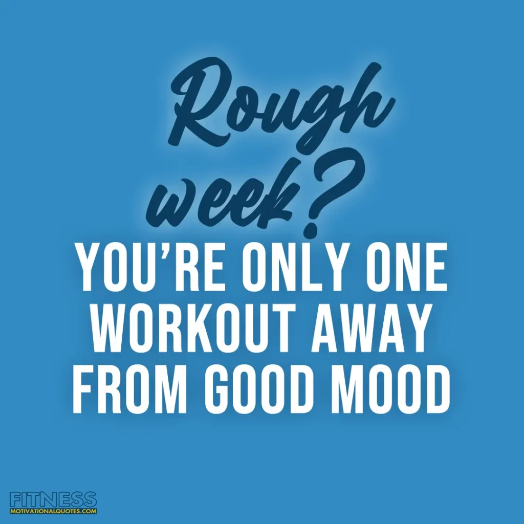 Rough week Youre only one workout away from good mood