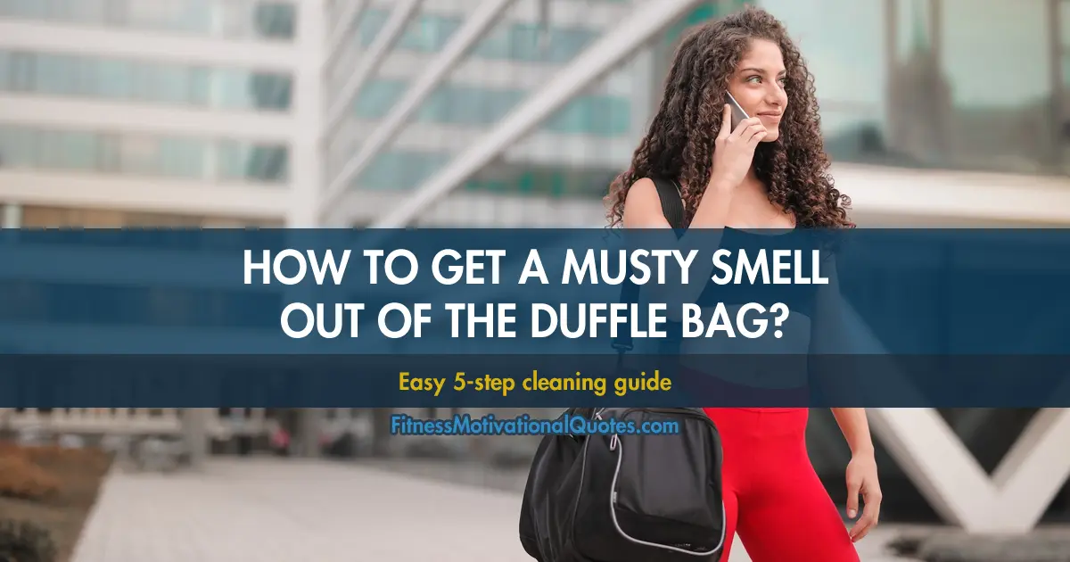How to get a musty smell out of a duffle bag? Easy 5step process