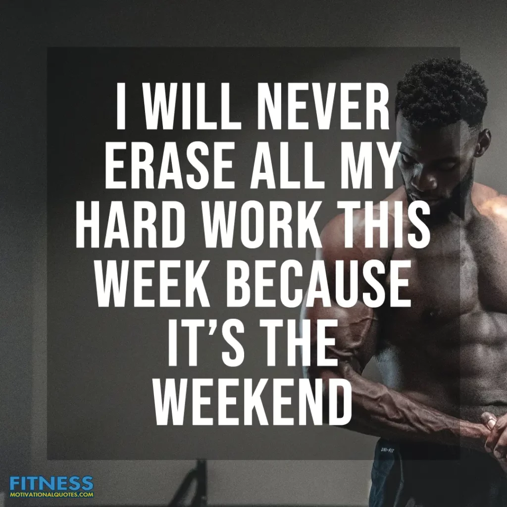 I will never erase all my hard work this week because it’s the weekend