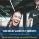 Weekend workout quotes