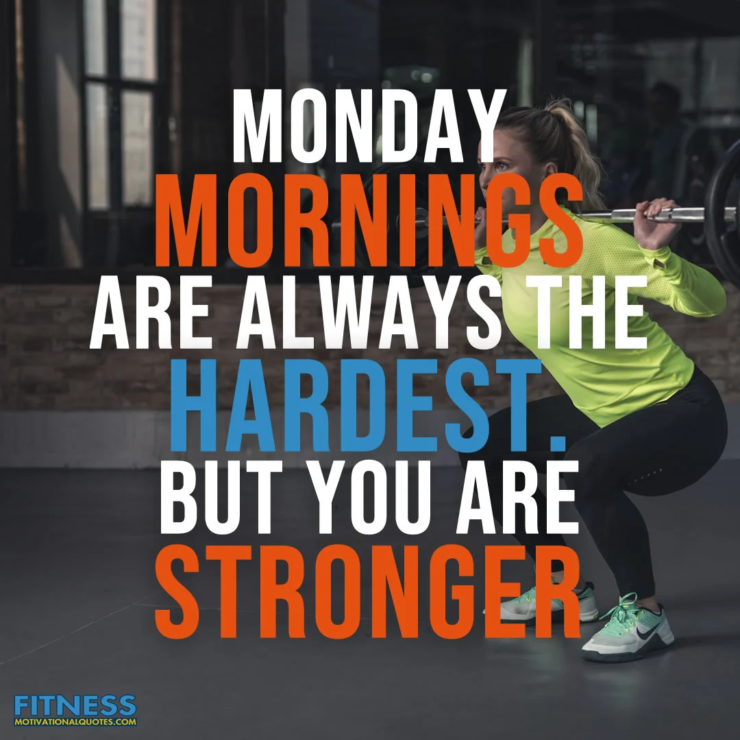 Monday mornings are always the hardest. But you are stronger