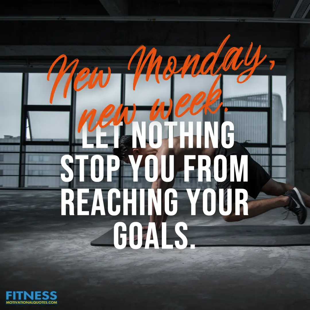 New Monday, new week. Let nothing stop you from reaching your goals