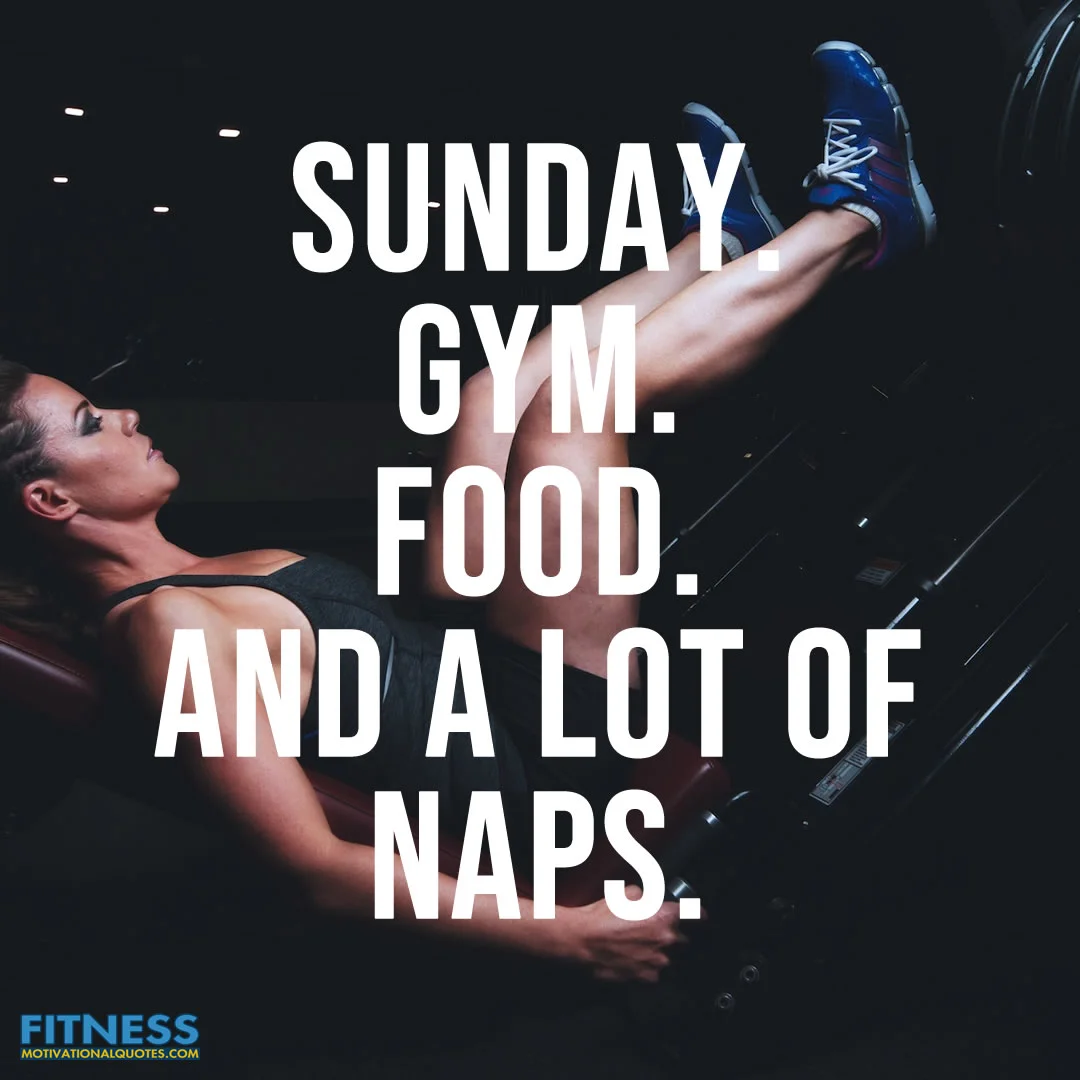 Sunday. Gym. Food. And a lot of naps