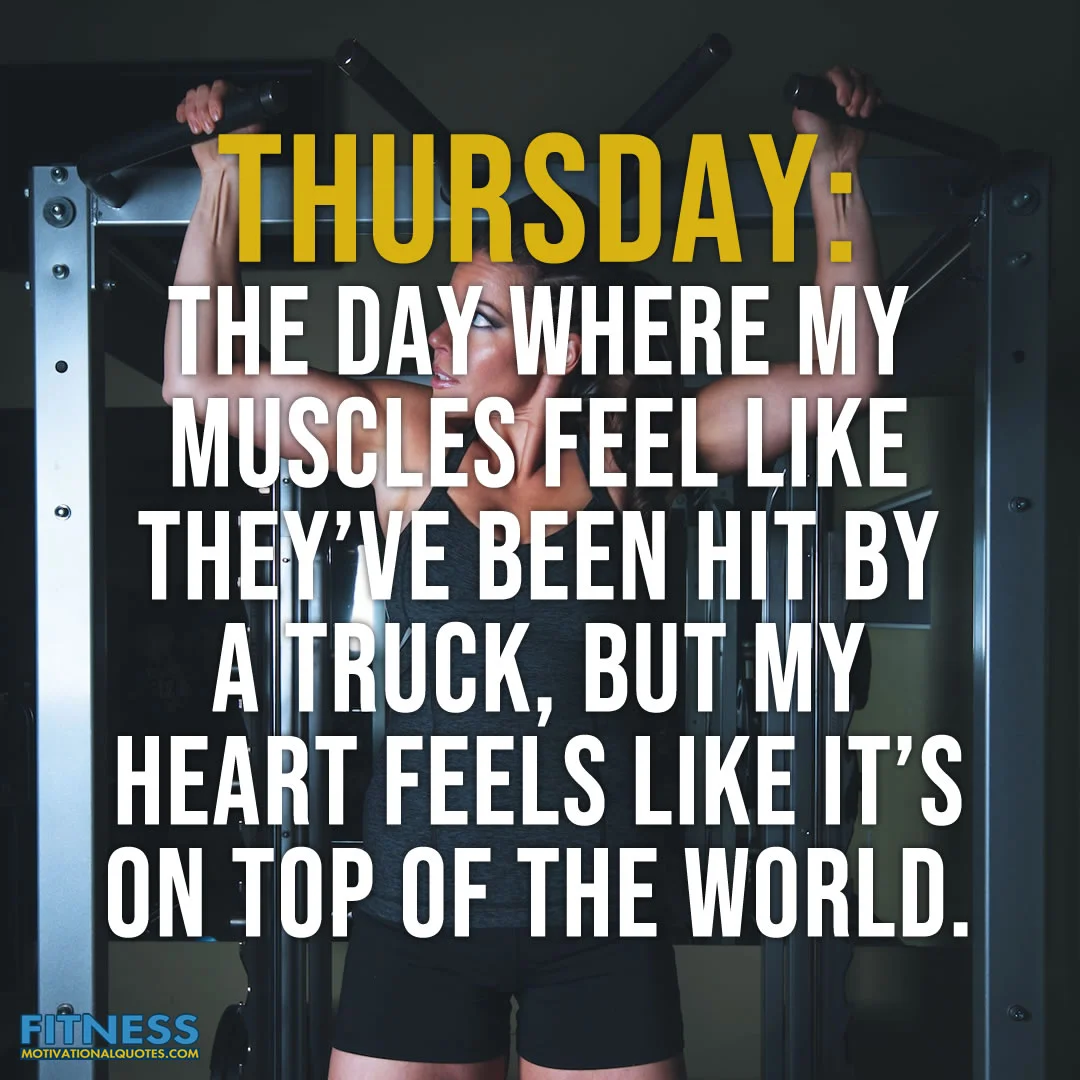 Thursday the day where my muscles feel like they have been hit by a truck, but my heart feels like it's on top of the world